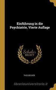 Einführung in Die Psychiatrie, Vierte Auflage di Theo Becker edito da WENTWORTH PR