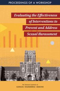 Evaluating the Effectiveness of Interventions to Prevent and Address Sexual Harassment: Proceedings of a Workshop di National Academies Of Sciences Engineeri, Policy And Global Affairs, Committee on Women in Science Engineerin edito da NATL ACADEMY PR