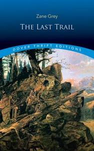 The Last Trail di Zane Grey edito da Dover Publications Inc.