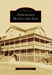 Adirondack Hotels and Inns di Donald R. Williams edito da ARCADIA PUB (SC)