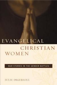Evangelical Christian Women di Julie Ingersoll edito da New York University Press