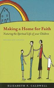 Making a Home for Faith: Nurturing the Spiritual Life of Your Children di Elizabeth F. Caldwell edito da PILGRIM PR
