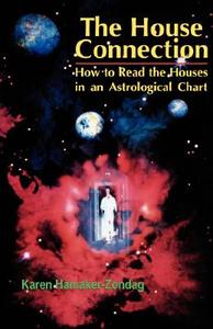 House Connection: How to Read the Houses in an Astrological Chart di Karen Hamaker-Zondag edito da RED WHEEL/WEISER