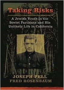 Taking Risks: A Jewish Youth in the Soviet Partisans and His Unlikely Life in California di Joseph Pell, Fred Rosenbaum edito da Wicker Park Press Book