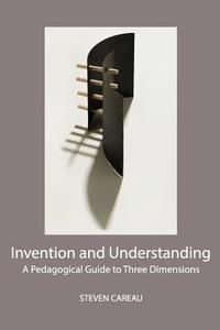 Invention and Understanding di Steven Careau edito da New Academia Publishing/ The Spring