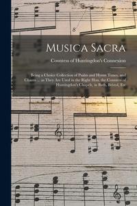 MUSICA SACRA : BEING A CHOICE COLLECTION di COUNTESS OF HUNTINGD edito da LIGHTNING SOURCE UK LTD