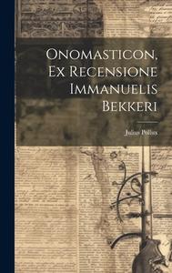 Onomasticon, Ex Recensione Immanuelis Bekkeri di Julius Pollux edito da LEGARE STREET PR
