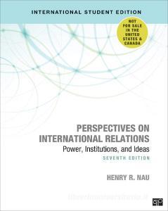 Perspectives On International Relations - International Student Edition di Henry R. Nau edito da SAGE Publications Inc