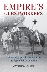 Empire's Guestworkers di Matthew (University of Southern Mississippi) Casey edito da Cambridge University Press