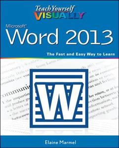 Teach Yourself VISUALLY Word 2013 di Elaine Marmel edito da John Wiley & Sons