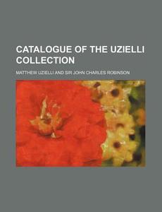 Catalogue of the Uzielli Collection di Matthew Uzielli edito da Rarebooksclub.com