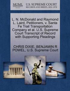 L. N. Mcdonald And Raymond L. Laird, Petitioners, V. Santa Fe Trail Transportation Company Et Al. U.s. Supreme Court Transcript Of Record With Support di Chris Dixie, Benjamin R Powel edito da Gale Ecco, U.s. Supreme Court Records