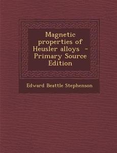 Magnetic Properties of Heusler Alloys - Primary Source Edition di Edward Beattle Stephenson edito da Nabu Press
