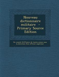 Nouveau Dictionnaire Militaire edito da Nabu Press
