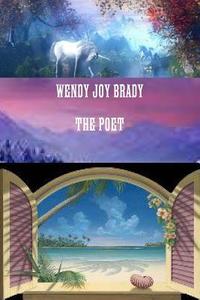 Wendy Joy Brady the Poet di Wendy Joy Brady edito da Lulu.com