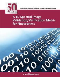 A 1d Spectral Image Validation/Verification Metric for Fingerprints di Nist edito da Createspace