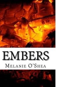 Embers: A Memoir di Melanie O'Shea edito da Createspace