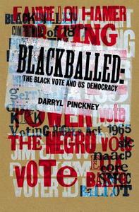 Blackballed: The Black Vote and US Democracy di Darryl Pinckney edito da NEW YORK REVIEW OF BOOKS