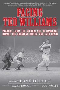 Facing Ted Williams: Players from the Golden Age of Baseball Recall the Greatest Hitter Who Ever Lived edito da SPORTS PUB INC