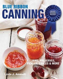 Blue Ribbon Canning: Award-Winning Recipes di Linda J. Amendt edito da TAUNTON PR