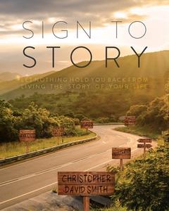Sign to Story di Christopher David Smith edito da Palmetto Publishing