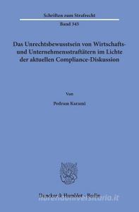 Das Unrechtsbewusstsein von Wirtschafts- und Unternehmensstraftätern im Lichte der aktuellen Compliance-Diskussion. di Pedram Karami edito da Duncker & Humblot GmbH
