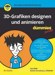 3d-grafiken Designen Und Animieren Fur Dummies Junior di Daniel-Amadeus J. Glockner, Lisa Ihde edito da Wiley-vch Verlag Gmbh