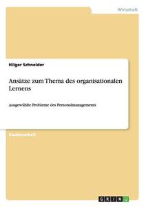 Ansätze zum Thema des organisationalen Lernens di Hilger Schneider edito da GRIN Publishing