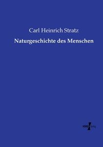 Naturgeschichte des Menschen di Carl Heinrich Stratz edito da Vero Verlag