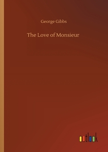 The Love of Monsieur di George Gibbs edito da Outlook Verlag