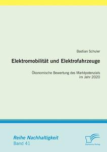 Elektromobilität und Elektrofahrzeuge: Ökonomische Bewertung des Marktpotenzials im Jahr 2020 di Bastian Schuler edito da Diplomica Verlag