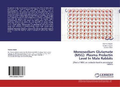 Monosodium Glutamate (MSG): Plasma Prolactin Level In Male Rabbits di Rooma Adalat, Sumera Sajjad, Lubna Zahid edito da LAP Lambert Academic Publishing