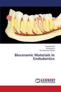 Bioceramic Materials in Endodontics di Thejashree N, Vanamala N, B S Keshava Prasad edito da LAP LAMBERT Academic Publishing