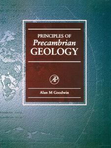 Principles of Precambrian Geology di Alan M. Goodwin edito da ELSEVIER