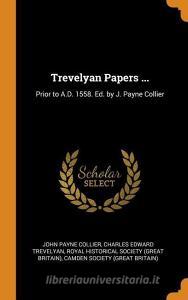 Trevelyan Papers ... di John Payne Collier, Charles Edward Trevelyan edito da Franklin Classics Trade Press