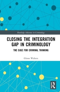 Closing The Integration Gap In Criminology di Glenn Walters edito da Taylor & Francis Ltd
