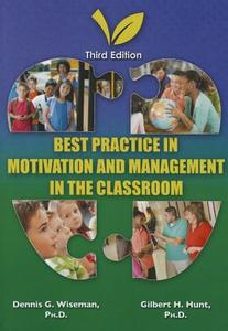 Best Practice in Motivation and: Management in the Classroom di Dennis Wiseman edito da Charles C. Thomas Publisher