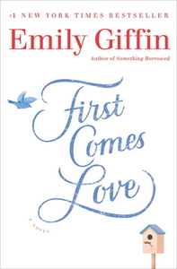 First Comes Love di Emily Giffin edito da Random House LCC US