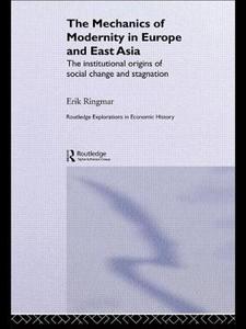 The Mechanics of Modernity in Europe and East Asia di Erik Ringmar edito da Taylor & Francis Ltd