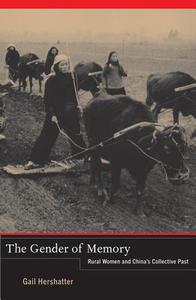 The Gender of Memory - Rural Women and China′s Collective Past di Gail Hershatter edito da University of California Press