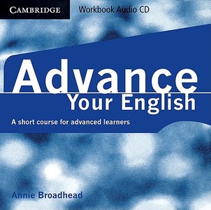 Advance Your English Workbook Audio CD: A Short Course for Advanced Learners di Annie Broadhead edito da Cambridge University Press
