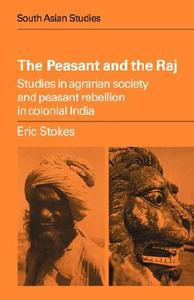 The Peasant and the Raj di E. T. Stokes, Eric Stokes edito da Cambridge University Press