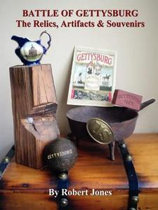 Battle of Gettysburg - The Relics, Artifacts & Souvenirs di Robert Jones edito da Lulu.com