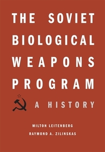 The Soviet Biological Weapons Program di Milton Leitenberg, Raymond A. Zilinskas edito da Harvard University Press