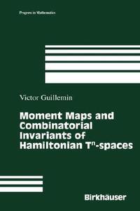 Moment Maps and Combinatorial Invariants of Hamiltonian Tn-spaces di Victor Guillemin edito da Birkhäuser Boston