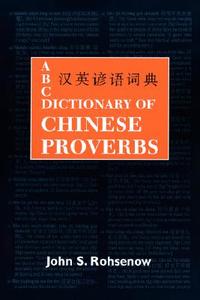 ABC Dictionary of Chinese Proverbs (Yanyu) di John S. Rohsenow edito da UNIV OF HAWAII PR