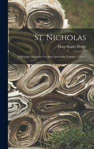 St. Nicholas: A Monthly Magazine For Boys And Girls, Volume 1, Part 2 di Mary Mapes Dodge edito da LEGARE STREET PR