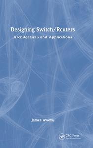 Designing Switch/Routers di James Aweya edito da Taylor & Francis Ltd