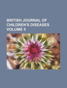 British Journal Of Children's Diseases di Unknown Author edito da General Books Llc
