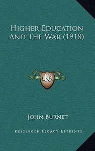 Higher Education and the War (1918) di John Burnet edito da Kessinger Publishing